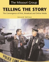 Telling the Story : The Convergence of Print, Broadcast, and Online Media