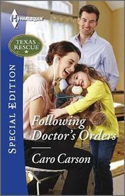 Following Doctor's Orders (Texas Rescue, Bk 3) (Harlequin Special Edition, No 2424)