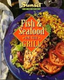 Fish  Seafood on the Grill (Sunset Creative Cooking Library)