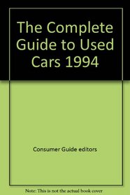 The Complete Guide to Used Cars 1994: 1994 Edition (Consumer Guide Complete Guide to Used Cars)