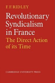 Revolutionary Syndicalism in France: The Direct Action of its Time