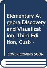 Elementary Algebra Discovery and Visualization, Third Edition, Custom Publication