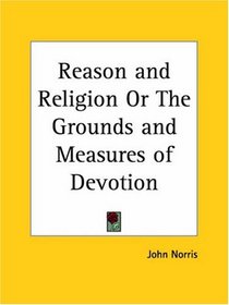 Reason and Religion or The Grounds and Measures of Devotion