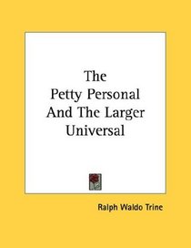 The Petty Personal And The Larger Universal