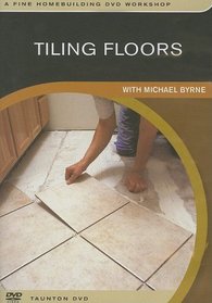 Tiling Floors: with Michael Byrne (Fine Homebuilding DVD Workshop)