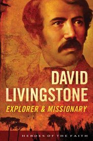 David Livingstone: Explorer and Missionary (Heroes of the Faith)
