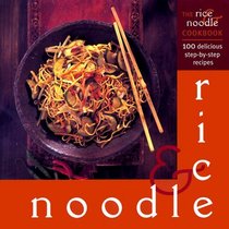The Rice & Noodle Cookbook: 100 Delicious Step-by-Step Recipes (Cookery)