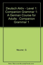 Deutsch Aktiv - Level 1: Companion Grammar 1: A German Course for Adults : Companion Grammar 1 (German Edition)