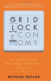 The Gridlock Economy: How Too Much Ownership Wrecks Markets, Stops Innovation, and Costs Lives