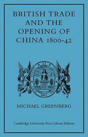 British Trade and the Opening of China 1800-42 (Cambridge Studies in Economic History)