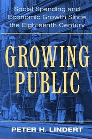 Growing Public: Volume 1, The Story : Social Spending and Economic Growth since the Eighteenth Century (Growing Public)