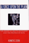 FORCE UPON THE PLAIN: The American Militia Movement and the Politics of Hate