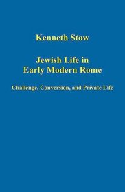 Jewish Life in Early Modern Rome (Variorum Collected Studies Series)