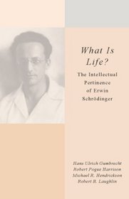 <I>What Is Life?<I>: The Intellectual Pertinence of Erwin Schrodinger