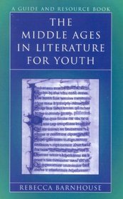 The Middle Ages in Literature for Youth: A Guide and Resource Book (Literature for Youth Series, No. 4.)