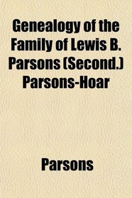 Genealogy of the Family of Lewis B. Parsons (Second.) Parsons-Hoar