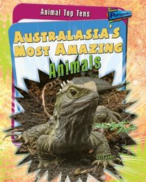 Australasia's Most Amazing Animals (Animal Top 10s)