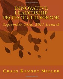 Innovative Leadership Project Guidebook: September 24th, 2011 Launch