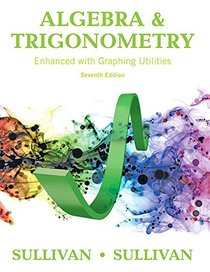 Algebra and Trigonometry Enhanced with Graphing Utilities (7th Edition)