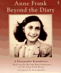 Anne Frank : Beyond the Diary - A Photographic Remembrance