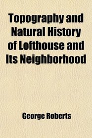 Topography and Natural History of Lofthouse and Its Neighborhood