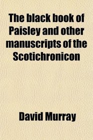 The black book of Paisley and other manuscripts of the Scotichronicon