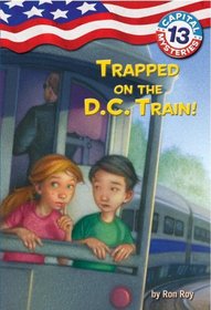 Trapped on the D.C. Train! (Capital Mysteries, Bk 13)