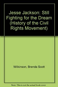 Jesse Jackson: Still Fighting for the Dream (History of the Civil Rights Movement)