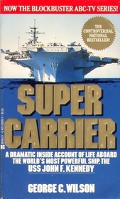 Supercarrier: An Inside Account of Life Aboard the World's Most Powerful Ship, the USS John F. Kennedy