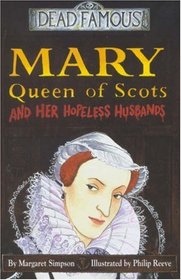 Mary Queen of Scots and Her Hopeless Husbands (Dead Famous S.)