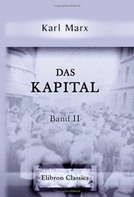 Das Kapital: Kritik der politischen Oekonomie. Band II. Der Zirkulationsprozess des Kapitals (German Edition)