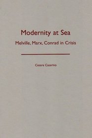Modernity at Sea: Melville, Marx, Conrad in Crisis (Theory Out of Bounds, V. 21)