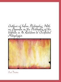 Outlines of Indian Philosophy: With an Appendix on the Philosophy of the Vednta in Its Relations to