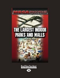 MEGA STRUCTURES: THE LARGEST INDOOR PARKS AND MALLS