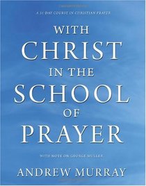 With Christ in the School of Prayer: A 31-Day Course in Christian Prayer, with Note on George Muller