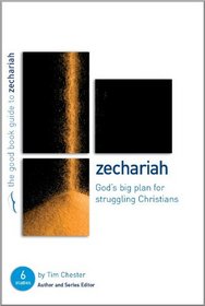 Zechariah: God's Big Plan for struggling Christians (Good Book Guide)