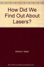 How Did We Find Out About Lasers? (Asimov, Isaac//How Did We Find Out About?)