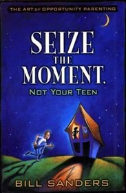 Seize the Moment (Not Your Teen)