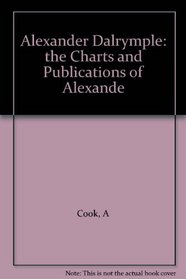 Alexander Dalrymple: The Charts and Publications of Alexander Dalrymple