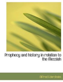 Prophecy and history in relation to the Messiah