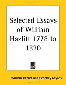 Selected Essays of William Hazlitt 1778 to 1830