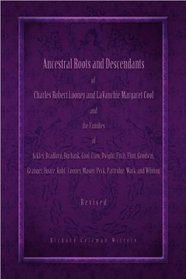 Ancestral Roots and Descendants of Charles Robert Looney and LaVanchie Margaret Cool and the Families of Ackley, Bradford, Burbank, Cool, Crow, Dwight, ... Mason, Partridge, Peck, Wark, and Whiting