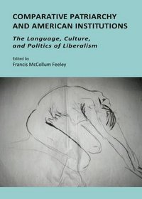 Comparative Patriarchy and American Institutions: The Language, Culture, and Politics of Liberalism