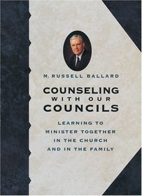 Counseling With Our Councils: Learning to Minister Together in the Church and in the Family