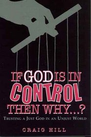 If God Is in Control Then Why...?