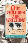 Our Children Are Watching: Ten Skills for Leading the Next Generation to Success : An Essential Handbook for Parents, Teachers, Managers and Those Governing