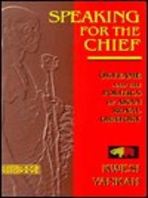 Speaking for the Chief: Okyeame and the Politics of Akan Royal Oratory (African Systems of Thought)