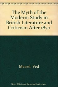 The Myth of the Modern: A Study in British Literature and Criticism after 1850