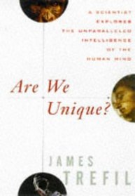 Are We Unique : A Scientist Explores the Unparalleled Intelligence of the Human Mind