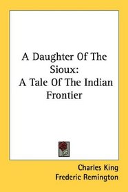 A Daughter Of The Sioux: A Tale Of The Indian Frontier